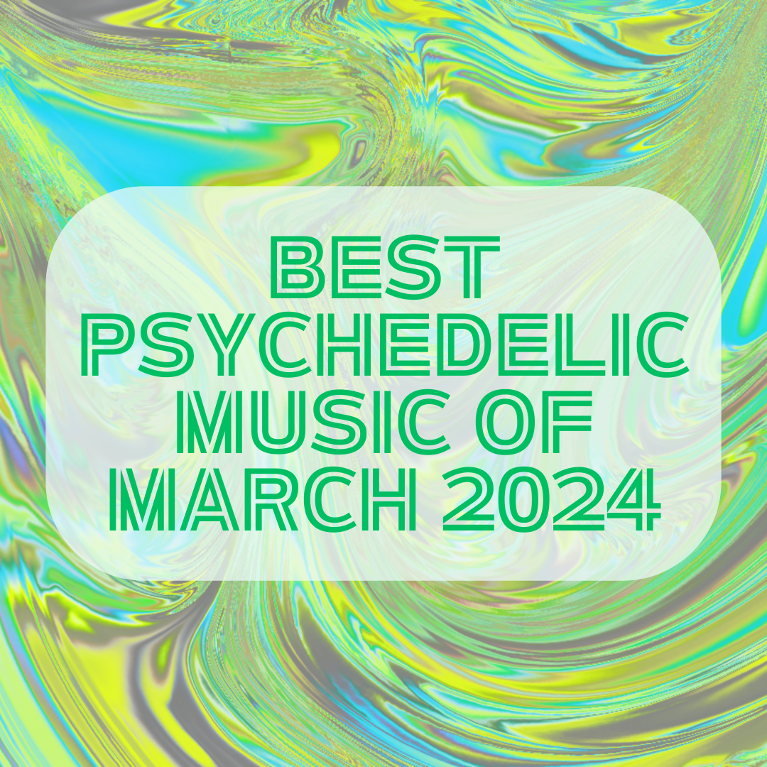 Best Psychedelic Music of March 2024
