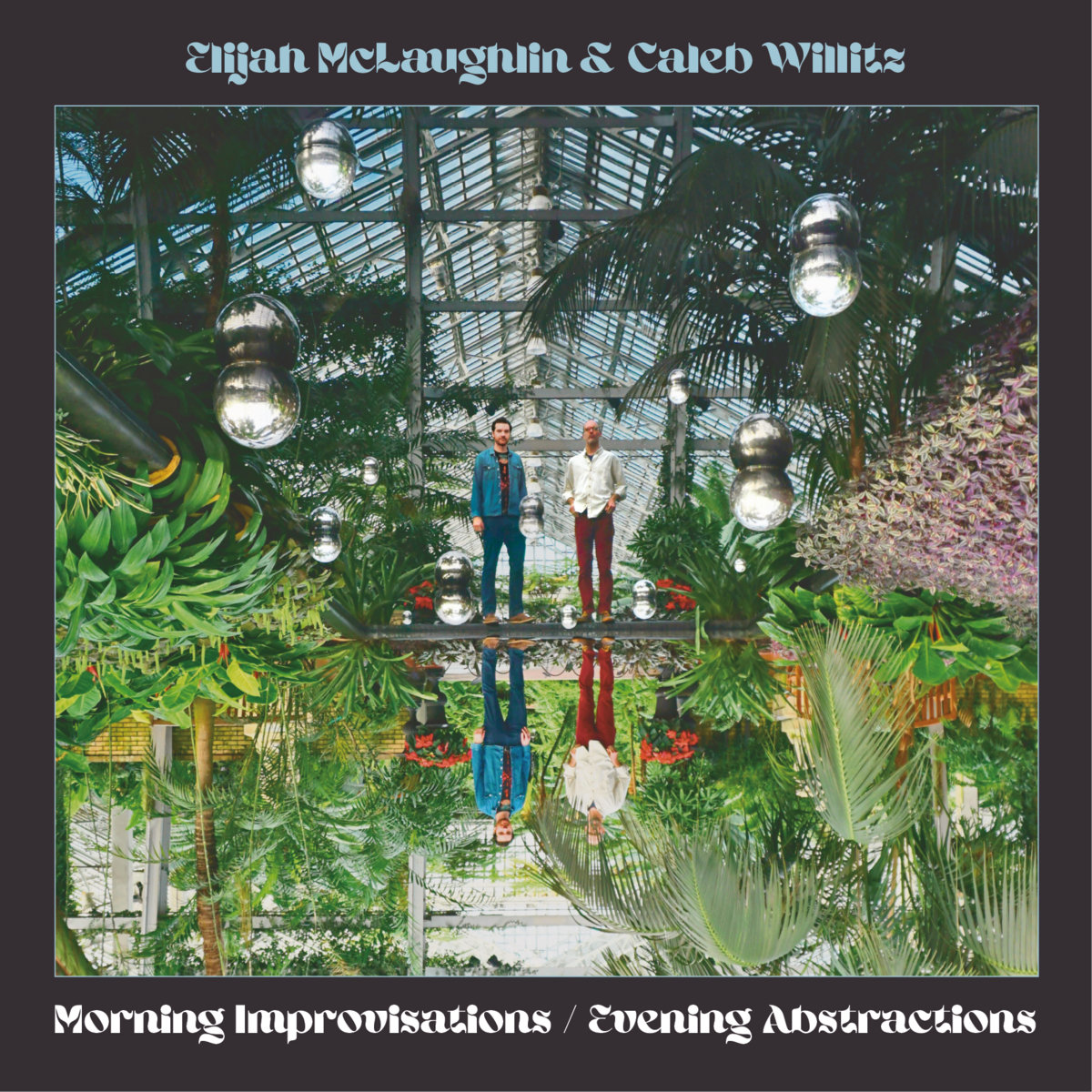 Album Review: Morning Improvisations / Evening Abstractions by Elijah McLaughlin & Caleb Willitz
