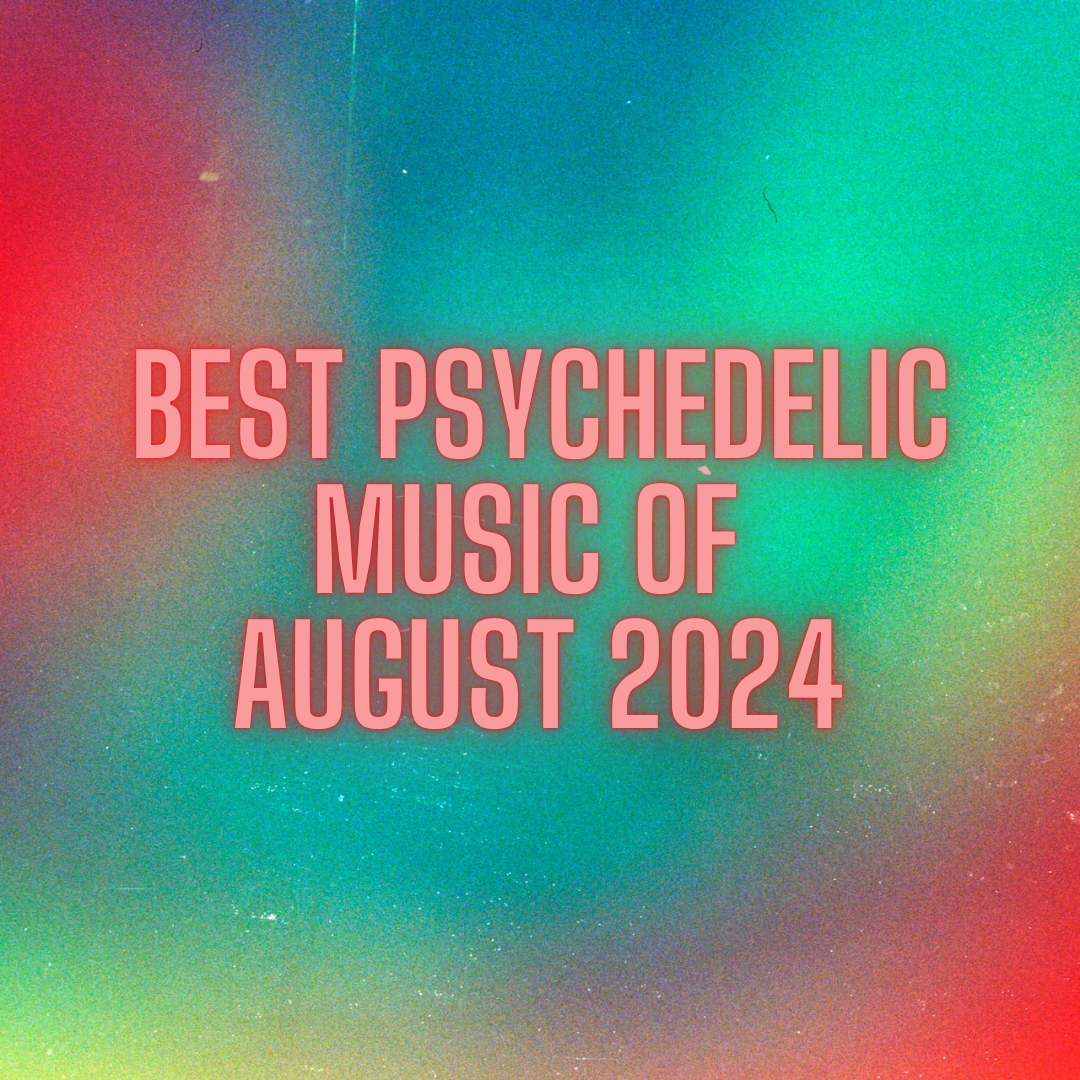 Best Psychedelic Music of August 2024