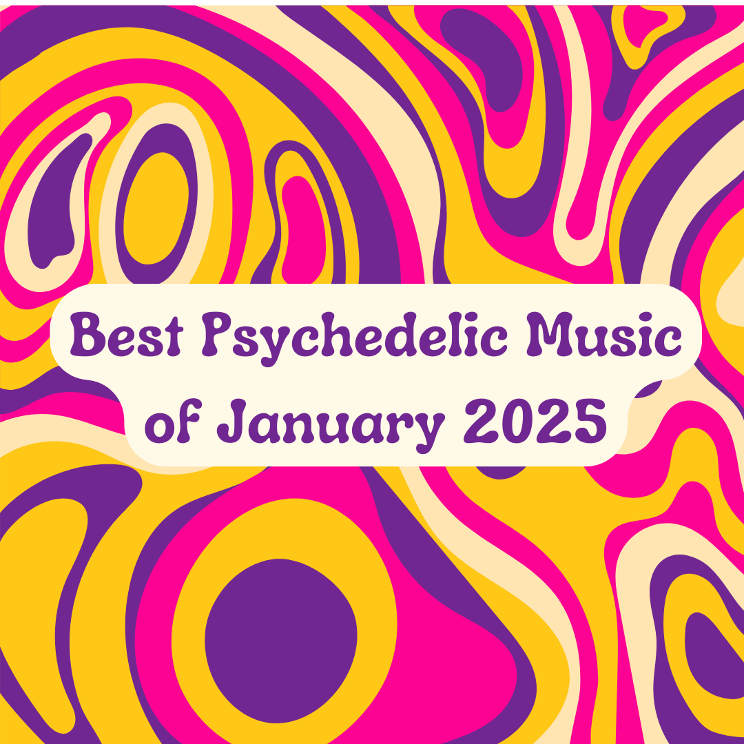 Best Psychedelic Music of January 2025