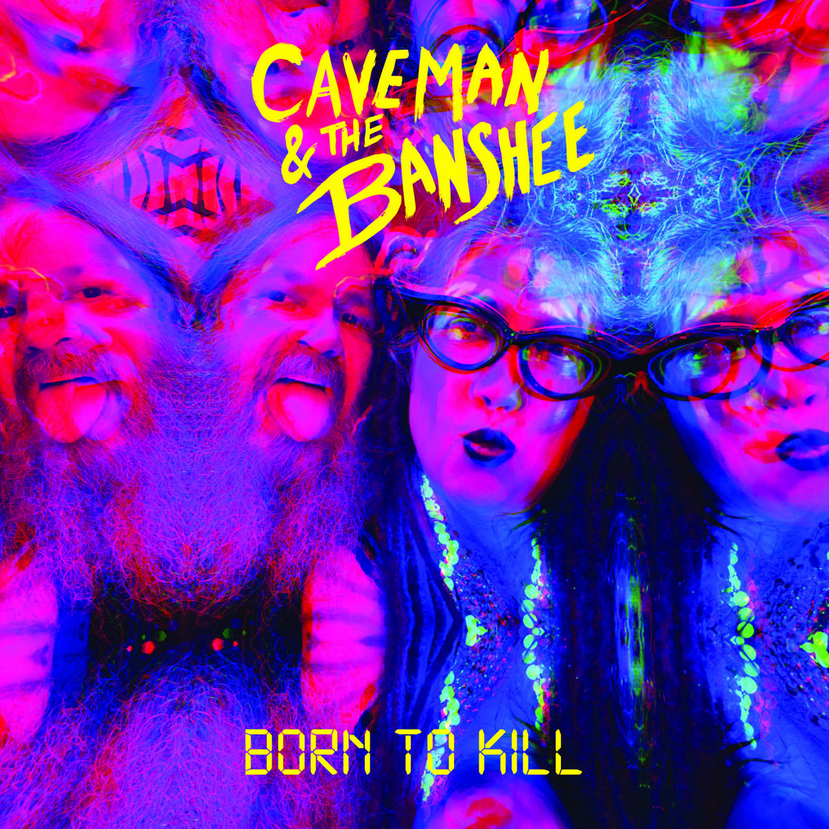 Born To Kill by Caveman & The Banshee